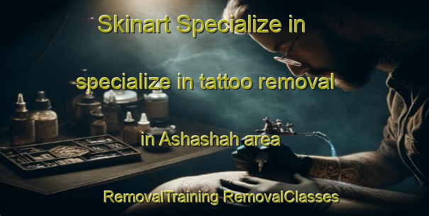 Skinart Specialize in specialize in tattoo removal in Ashashah area | #RemovalTraining #RemovalClasses #SkinartTraining-United Arab Emirates