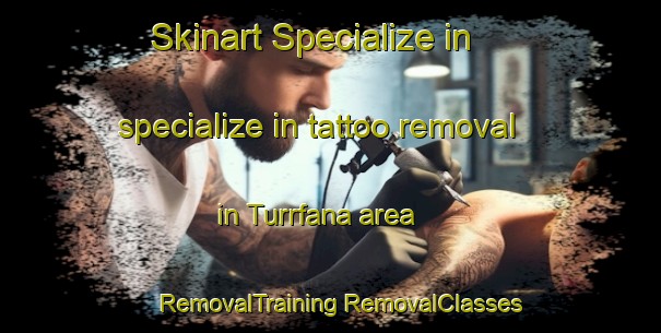 Skinart Specialize in specialize in tattoo removal in Turrfana area | #RemovalTraining #RemovalClasses #SkinartTraining-United Arab Emirates