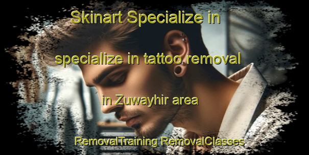 Skinart Specialize in specialize in tattoo removal in Zuwayhir area | #RemovalTraining #RemovalClasses #SkinartTraining-United Arab Emirates