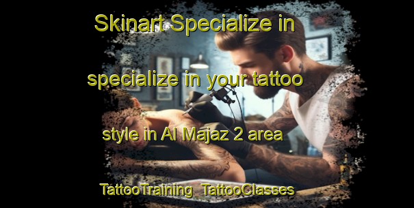 Skinart Specialize in specialize in your tattoo style in Al Majaz 2 area | TattooTraining | TattooClasses | SkinartTraining-United Arab Emirates