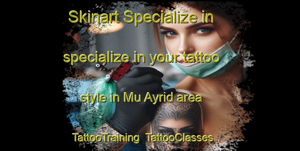 Skinart Specialize in specialize in your tattoo style in Mu Ayrid area | TattooTraining | TattooClasses | SkinartTraining-United Arab Emirates