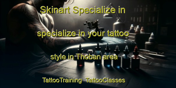 Skinart Specialize in specialize in your tattoo style in Thoban area | TattooTraining | TattooClasses | SkinartTraining-United Arab Emirates