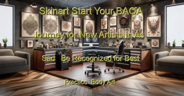Skinart Start Your BAQA Journey for New Artists in As Sad - Be Recognized for Best Practice | Body Art Qualification Authority | BAQA-United Arab Emirates