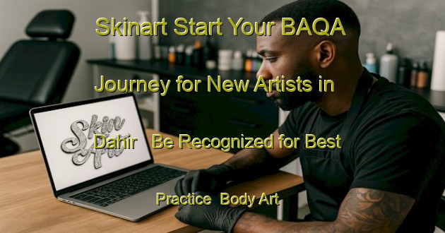 Skinart Start Your BAQA Journey for New Artists in Dahir - Be Recognized for Best Practice | Body Art Qualification Authority | BAQA-United Arab Emirates