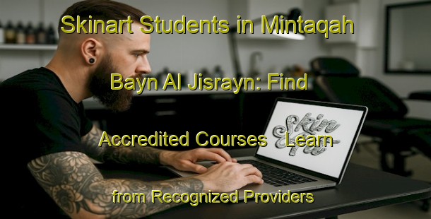 Skinart Students in Mintaqah Bayn Al Jisrayn: Find Accredited Courses - Learn from Recognized Providers | Body Art Qualification Authority | BAQA-United Arab Emirates