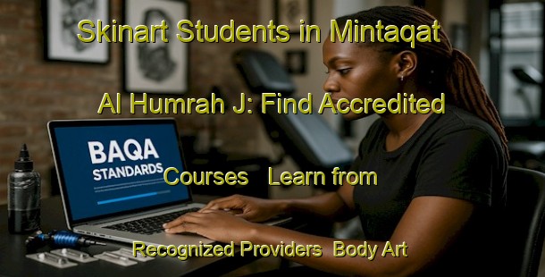 Skinart Students in Mintaqat Al Humrah J: Find Accredited Courses - Learn from Recognized Providers | Body Art Qualification Authority | BAQA-United Arab Emirates