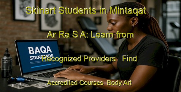 Skinart Students in Mintaqat Ar Ra S A: Learn from Recognized Providers - Find Accredited Courses | Body Art Qualification Authority | BAQA-United Arab Emirates