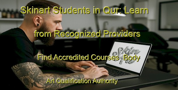 Skinart Students in Qur: Learn from Recognized Providers - Find Accredited Courses | Body Art Qualification Authority | BAQA-United Arab Emirates