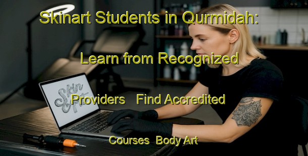 Skinart Students in Qurmidah: Learn from Recognized Providers - Find Accredited Courses | Body Art Qualification Authority | BAQA-United Arab Emirates