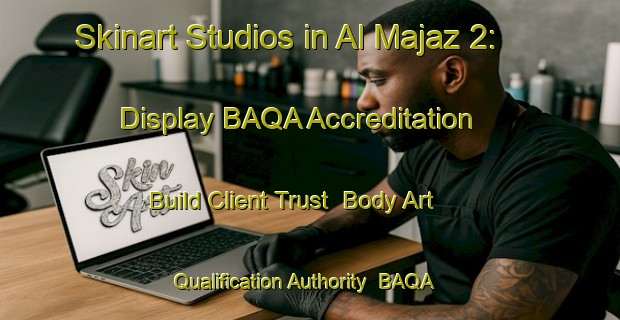 Skinart Studios in Al Majaz 2: Display BAQA Accreditation - Build Client Trust | Body Art Qualification Authority | BAQA-United Arab Emirates
