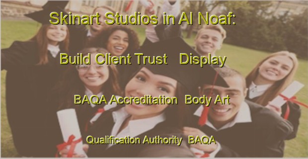 Skinart Studios in Al Noaf: Build Client Trust - Display BAQA Accreditation | Body Art Qualification Authority | BAQA-United Arab Emirates