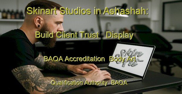 Skinart Studios in Ashashah: Build Client Trust - Display BAQA Accreditation | Body Art Qualification Authority | BAQA-United Arab Emirates