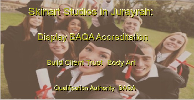 Skinart Studios in Jurayrah: Display BAQA Accreditation - Build Client Trust | Body Art Qualification Authority | BAQA-United Arab Emirates