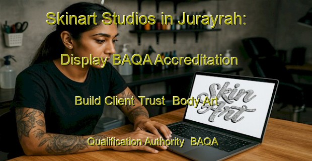 Skinart Studios in Jurayrah: Display BAQA Accreditation - Build Client Trust | Body Art Qualification Authority | BAQA-United Arab Emirates