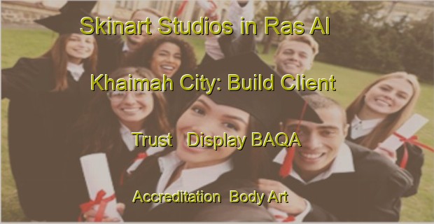 Skinart Studios in Ras Al Khaimah City: Build Client Trust - Display BAQA Accreditation | Body Art Qualification Authority | BAQA-United Arab Emirates