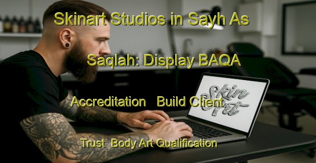 Skinart Studios in Sayh As Saqlah: Display BAQA Accreditation - Build Client Trust | Body Art Qualification Authority | BAQA-United Arab Emirates