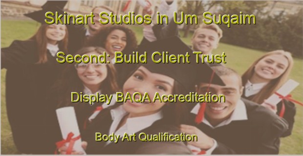 Skinart Studios in Um Suqaim Second: Build Client Trust - Display BAQA Accreditation | Body Art Qualification Authority | BAQA-United Arab Emirates