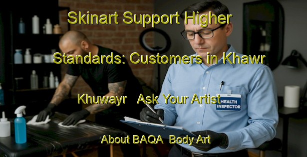 Skinart Support Higher Standards: Customers in Khawr Khuwayr - Ask Your Artist About BAQA | Body Art Qualification Authority | BAQA-United Arab Emirates
