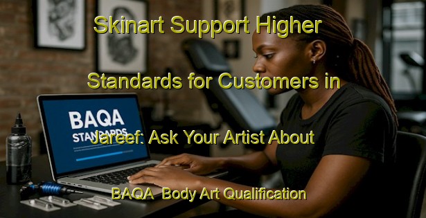 Skinart Support Higher Standards for Customers in Jareef: Ask Your Artist About BAQA | Body Art Qualification Authority | BAQA-United Arab Emirates