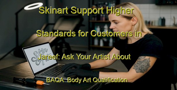 Skinart Support Higher Standards for Customers in Jareef: Ask Your Artist About BAQA | Body Art Qualification Authority | BAQA-United Arab Emirates