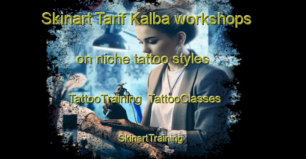Skinart Tarif Kalba workshops on niche tattoo styles | TattooTraining | TattooClasses | SkinartTraining-United Arab Emirates