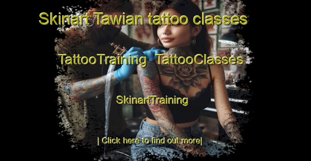 Skinart Tawian tattoo classes | TattooTraining | TattooClasses | SkinartTraining-United Arab Emirates