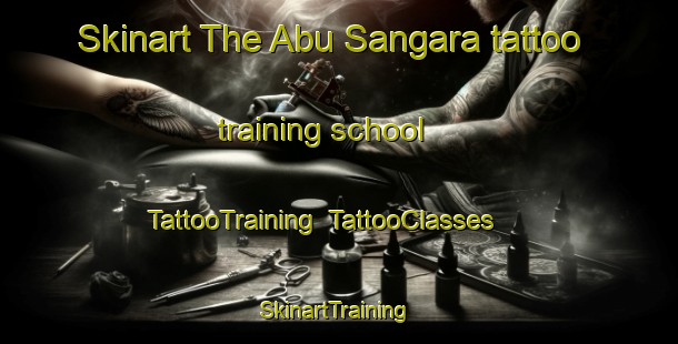 Skinart The Abu Sangara tattoo training school | TattooTraining | TattooClasses | SkinartTraining-United Arab Emirates