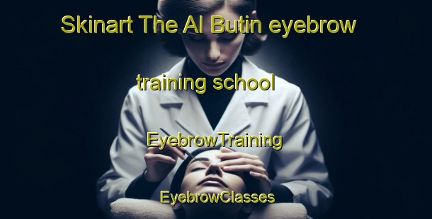 Skinart The Al Butin eyebrow training school | EyebrowTraining | EyebrowClasses | SkinartTraining-United Arab Emirates