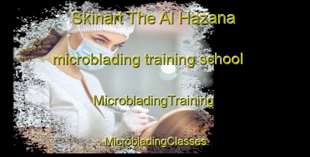 Skinart The Al Hazana microblading training school | #MicrobladingTraining #MicrobladingClasses #SkinartTraining-United Arab Emirates