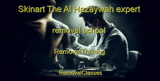 Skinart The Al Hazaywah expert removal school | RemovalTraining | RemovalClasses | SkinartTraining-United Arab Emirates