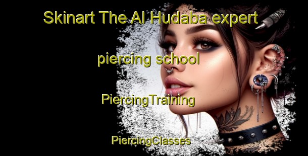 Skinart The Al Hudaba expert piercing school | PiercingTraining | PiercingClasses | SkinartTraining-United Arab Emirates
