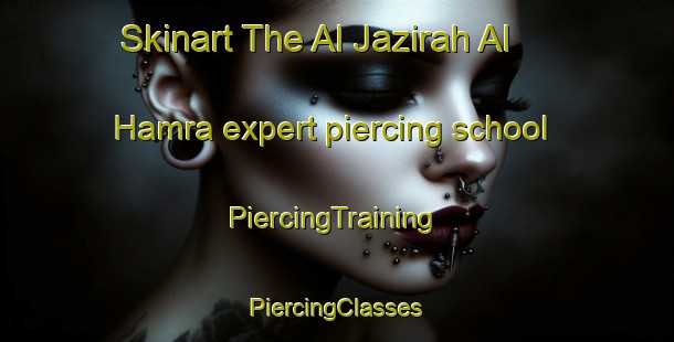 Skinart The Al Jazirah Al Hamra expert piercing school | #PiercingTraining #PiercingClasses #SkinartTraining-United Arab Emirates