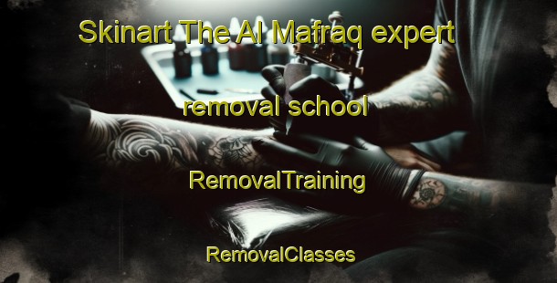 Skinart The Al Mafraq expert removal school | RemovalTraining | RemovalClasses | SkinartTraining-United Arab Emirates