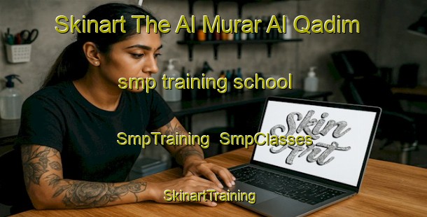 Skinart The Al Murar Al Qadim smp training school | SmpTraining | SmpClasses | SkinartTraining-United Arab Emirates