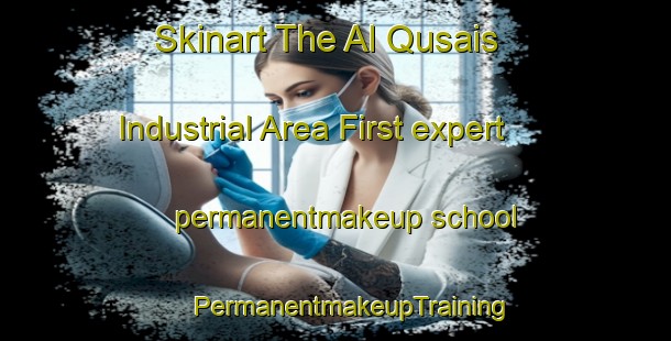 Skinart The Al Qusais Industrial Area First expert permanentmakeup school | #PermanentmakeupTraining #PermanentmakeupClasses #SkinartTraining-United Arab Emirates