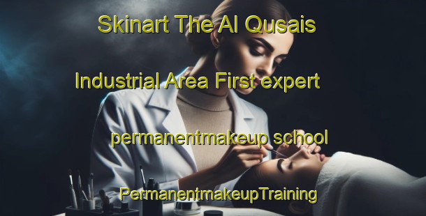 Skinart The Al Qusais Industrial Area First expert permanentmakeup school | PermanentmakeupTraining | PermanentmakeupClasses | SkinartTraining-United Arab Emirates