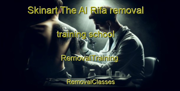Skinart The Al Rifa removal training school | RemovalTraining | RemovalClasses | SkinartTraining-United Arab Emirates
