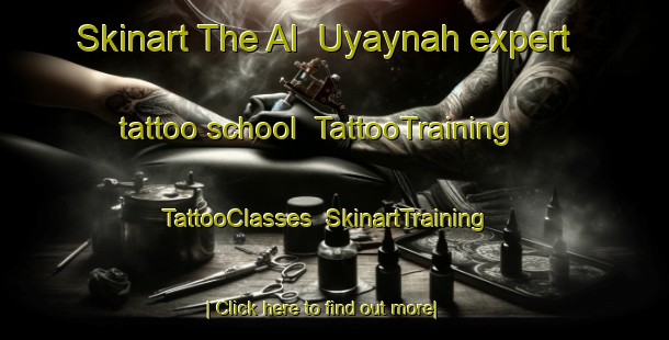Skinart The Al  Uyaynah expert tattoo school | TattooTraining | TattooClasses | SkinartTraining-United Arab Emirates