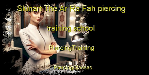 Skinart The Ar Ra Fah piercing training school | PiercingTraining | PiercingClasses | SkinartTraining-United Arab Emirates