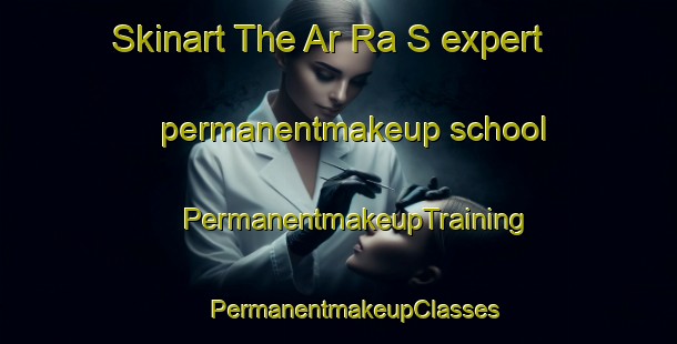 Skinart The Ar Ra S expert permanentmakeup school | #PermanentmakeupTraining #PermanentmakeupClasses #SkinartTraining-United Arab Emirates