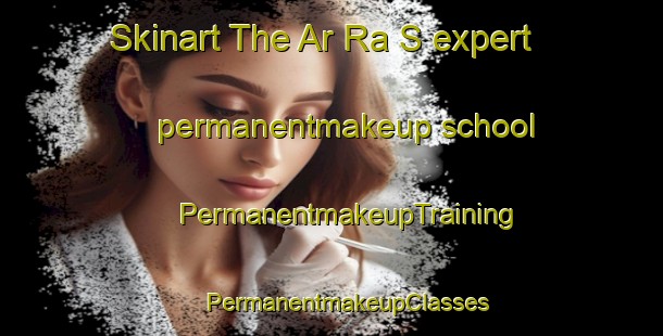 Skinart The Ar Ra S expert permanentmakeup school | #PermanentmakeupTraining #PermanentmakeupClasses #SkinartTraining-United Arab Emirates