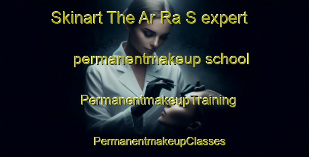 Skinart The Ar Ra S expert permanentmakeup school | PermanentmakeupTraining | PermanentmakeupClasses | SkinartTraining-United Arab Emirates