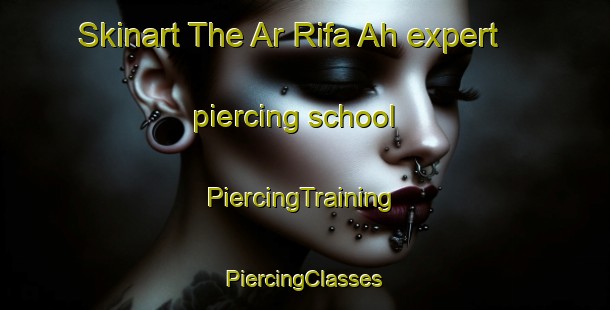 Skinart The Ar Rifa Ah expert piercing school | #PiercingTraining #PiercingClasses #SkinartTraining-United Arab Emirates