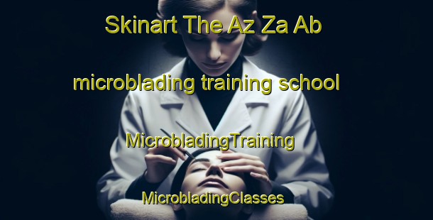 Skinart The Az Za Ab microblading training school | MicrobladingTraining | MicrobladingClasses | SkinartTraining-United Arab Emirates