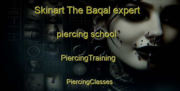 Skinart The Baqal expert piercing school | #PiercingTraining #PiercingClasses #SkinartTraining-United Arab Emirates