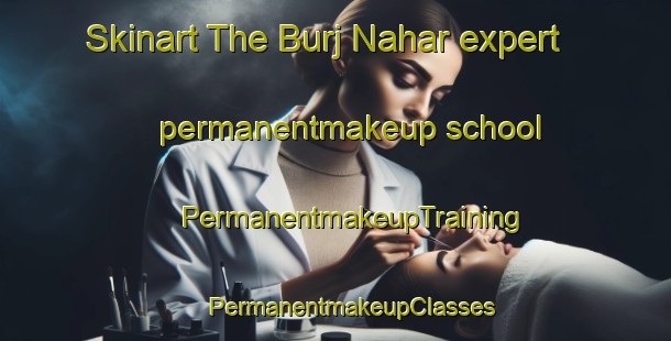 Skinart The Burj Nahar expert permanentmakeup school | #PermanentmakeupTraining #PermanentmakeupClasses #SkinartTraining-United Arab Emirates