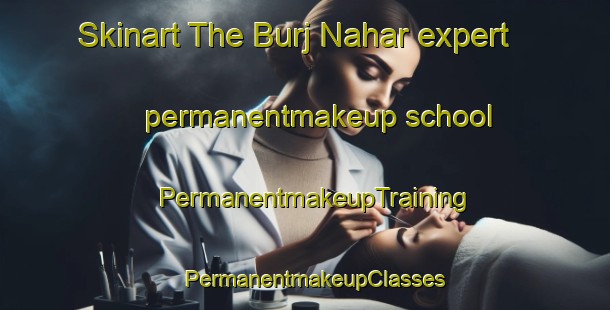 Skinart The Burj Nahar expert permanentmakeup school | PermanentmakeupTraining | PermanentmakeupClasses | SkinartTraining-United Arab Emirates