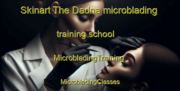 Skinart The Dadna microblading training school | #MicrobladingTraining #MicrobladingClasses #SkinartTraining-United Arab Emirates