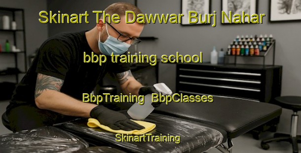 Skinart The Dawwar Burj Nahar bbp training school | BbpTraining | BbpClasses | SkinartTraining-United Arab Emirates