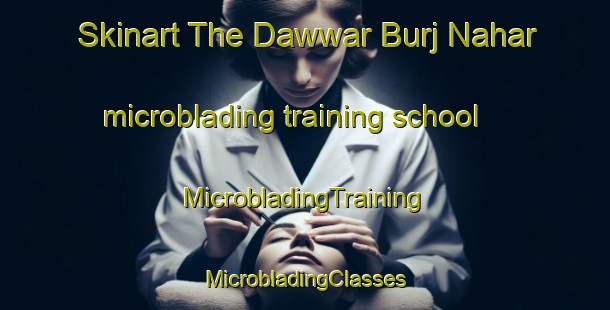 Skinart The Dawwar Burj Nahar microblading training school | #MicrobladingTraining #MicrobladingClasses #SkinartTraining-United Arab Emirates